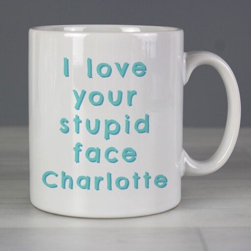 (product) Personalised I Love Your Stupid Face Mug