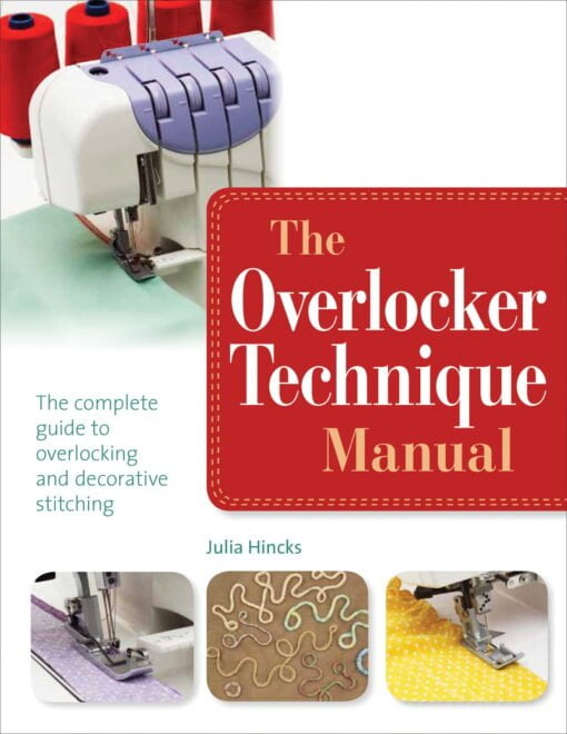 The Overlocker Technique Manual - By Julia Hincks